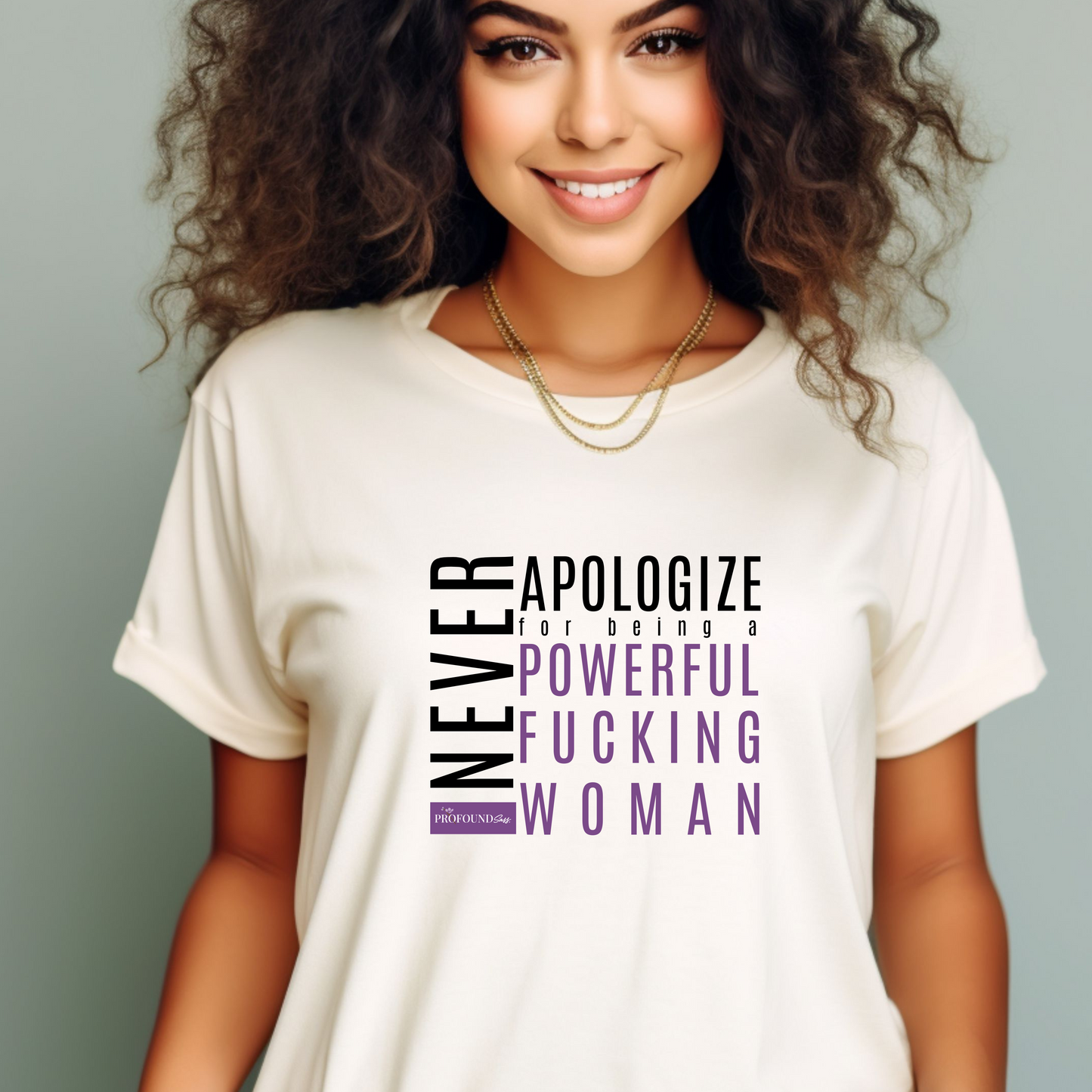 Never Apologize for Being a Powerful Fucking Woman T-Shirt