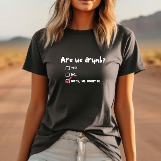 Are We Drunk? T-Shirt