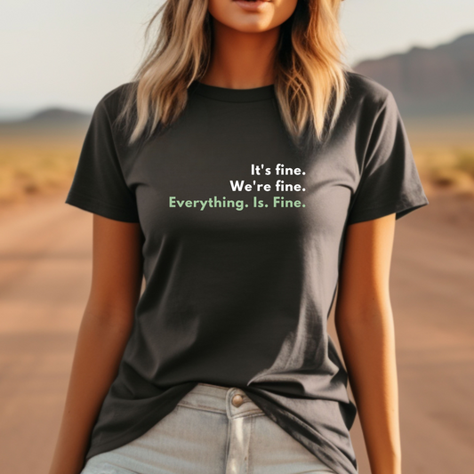 It's Fine... T-Shirt