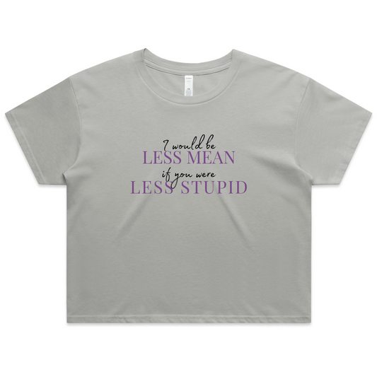 Less Mean, Less Stupid Crop Tee