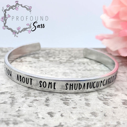 How About Some Shudafucupcakes Cuff